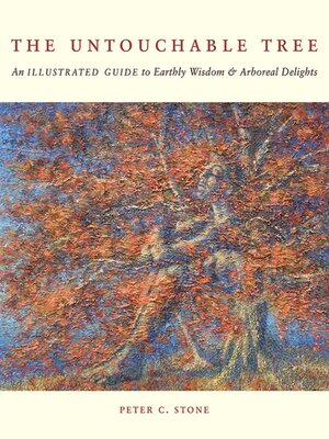 cover image of The Untouchable Tree: an Illustrated Guide to Earthly Wisdom & Arboreal Delights